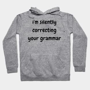 i'm silently correcting your grammar Hoodie